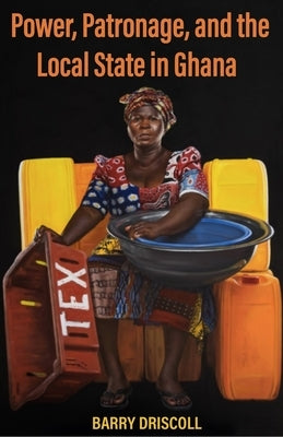 Power, Patronage, and the Local State in Ghana Paperback Ohio University Press