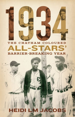 1934: The Chatham Coloured All-Stars' Barrier-Breaking Year by Jacobs, Heidi LM
