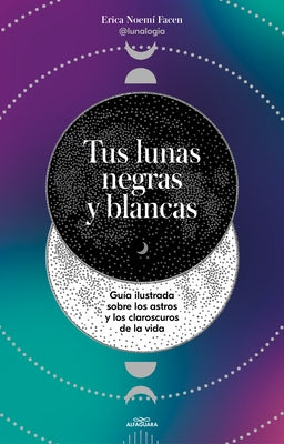 Tus Lunas Negras Y Blancas / Your Black and White Moons by Facen, Erica Noemí