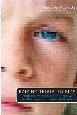 Raising Troubled Kids: ADvice from Parents of Children With Mental Illness or an Emotional Disorder Paperback Booksurge Publishing