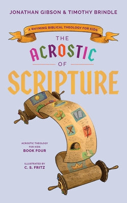 Acrostic of Scripture: A Rhyming Biblical Theology for Kids by Brindle, Timothy