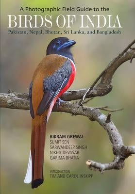 A Photographic Field Guide to the Birds of India, Pakistan, Nepal, Bhutan, Sri Lanka, and Bangladesh by Grewal, Bikram