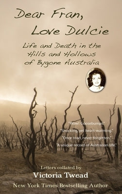 Dear Fran, Love Dulcie: Life and Death in the Hills and Hollows of Bygone Australia by Twead, Victoria