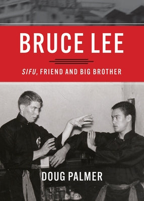 Bruce Lee: Sifu, Friend and Big Brother by Palmer, Doug