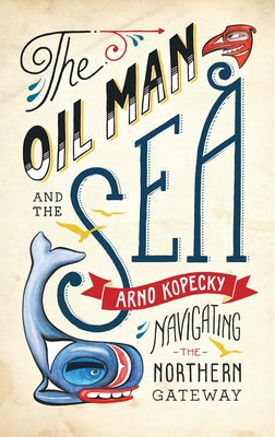 The Oil Man and the Sea: Navigating the Northern Gateway Paperback Douglas & McIntyre