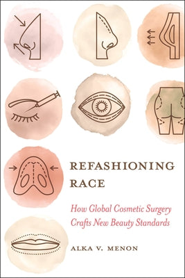 Refashioning Race: How Global Cosmetic Surgery Crafts New Beauty Standards Paperback University of California Press