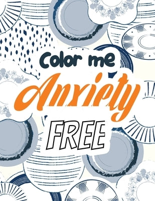 Color Me Anxiety Free: Stress Relieving Creative Fun Drawings for Grownups & Teens to Reduce Anxiety & Relax, 14 Motivating & Creative Art Ac by Studio, Rns Coloring