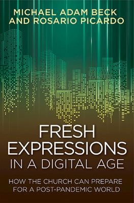 Fresh Expressions in a Digital Age: How the Church Can Prepare for a Post Pandemic World Paperback Abingdon Press