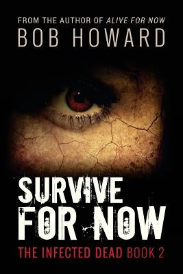 Survive for Now: The Infected Dead Book 2 Paperback Bob Howard