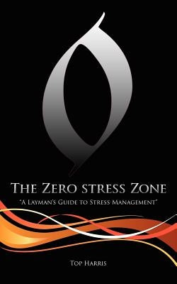 The Zero Stress Zone: "A Layman's Guide to Stress Management" by Harris, Top