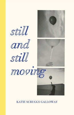 Still and Still Moving by Scruggs Galloway, Katie