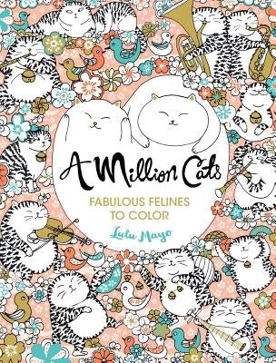 A Million Cats: Fabulous Felines to Colorvolume 1 by Mayo, Lulu