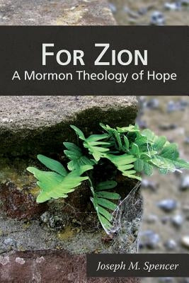 For Zion: A Mormon Theology of Hope Paperback Greg Kofford Books, Inc.
