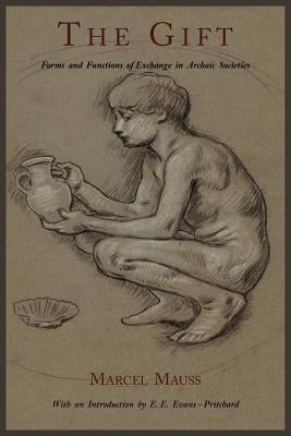The Gift: Forms and Functions of Exchange in Archaic Societies Paperback Martino Fine Books