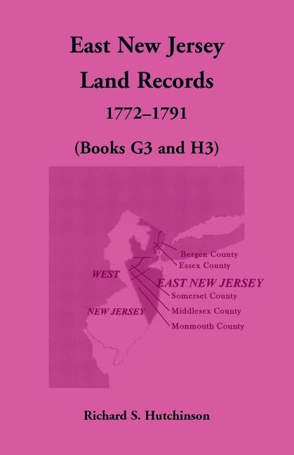 East New Jersey Land Records, 1772-1791 (Books G3 and H3) by Hutchinson, Richard S.