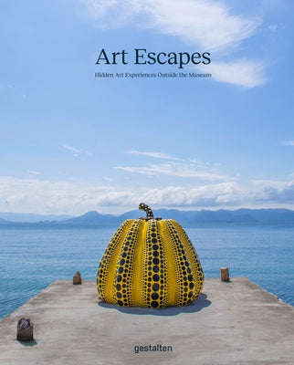 Art Escapes: Hidden Art Experiences Outside the Museum by Gestalten