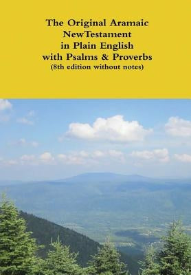 The Original Aramaic New Testament in Plain English with Psalms & Proverbs (8th edition without notes) by Bauscher, David