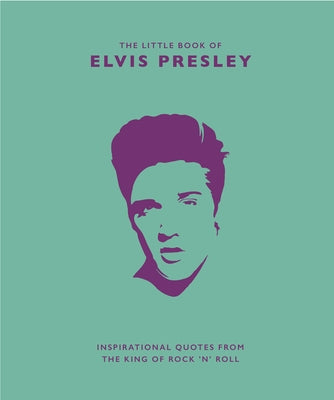 Little Book of Elvis Presley: Inspirational Quotes from the King of Rock 'n' Roll by Croft, Rod