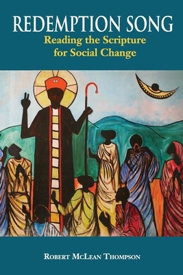 Redemption Song: Reading the Scripture for Social Change by Thompson, Robert McLean