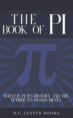 The Book Of Pi: What is Pi, it's history and the number to 100,000 digits.: A concise handbook of Pi to 100,000 decimal places. Paperback Vkc&b Books