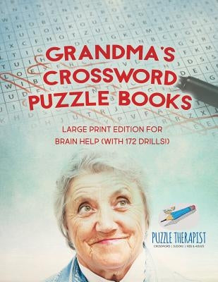 Grandma's Crossword Puzzle Books Large Print Edition for Brain Help (with 172 Drills!) by Puzzle Therapist