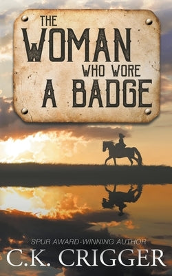 The Woman Who Wore a Badge by Crigger, C. K.