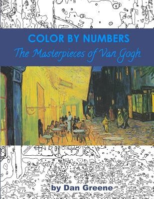 Color By Numbers: The Masterpieces of Van Gogh Paperback Createspace Independent Publishing Platform