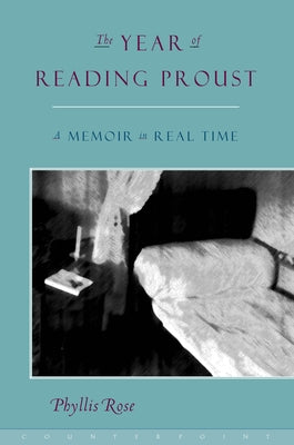 The Year of Reading Proust: A Memoir in Real Time by Rose, Phyllis