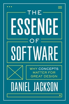 The Essence of Software: Why Concepts Matter for Great Design Paperback Princeton University Press
