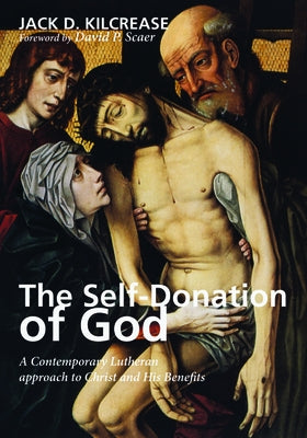 The Self-Donation of God: A Contemporary Lutheran Approach to Christ and His Benefits Paperback Wipf & Stock Publishers