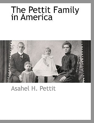 The Pettit Family in America by Pettit, Asahel H.