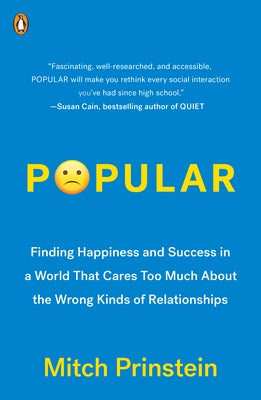 Popular: Finding Happiness and Success in a World That Cares Too Much about the Wrong Kinds of Relationships by Prinstein, Mitch