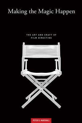 Making the Magic Happen: The Art and Craft of Film Directing Paperback Michael Wiese Productions
