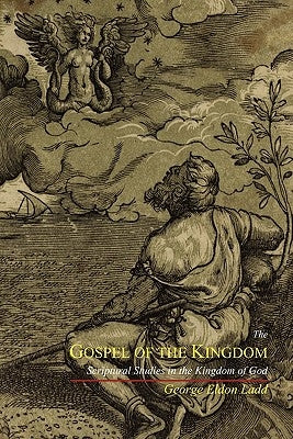 The Gospel of the Kingdom: Scriptural Studies in the Kingdom of God Paperback Martino Fine Books