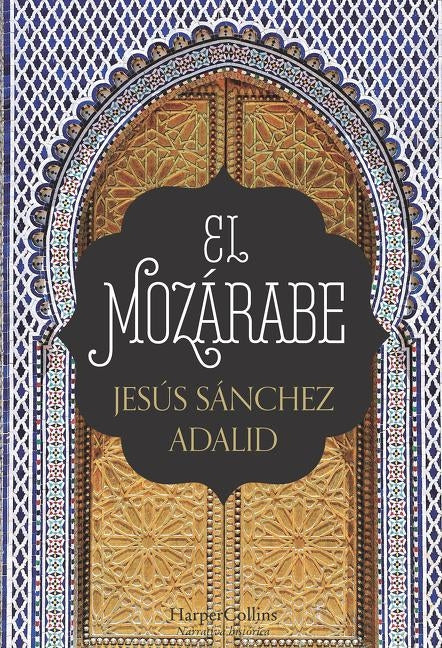 El Mozárabe (the Mozarabic - Spanish Edition) by Adalid, Jesús Sánchez