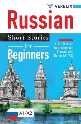 Russian Short Stories for Beginners: Learn Russian Vocabulary and Phrases with Stories (A1/A2) by Verblix