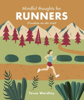Mindful Thoughts for Runners: Freedom on the Trail by Wardley, Tessa