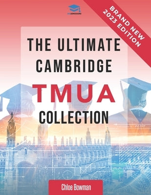 The Ultimate Cambridge TMUA Collection: Complete syllabus guide, practice questions, mock papers, and past paper solutions to help you master the Camb by Agarwal, Rohan