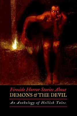 Fireside Horror Stories About Demons and the Devil: An Anthology of Hellish Tales by Le Fanu, Sheridan