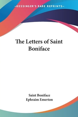 The Letters of Saint Boniface by Boniface, Saint