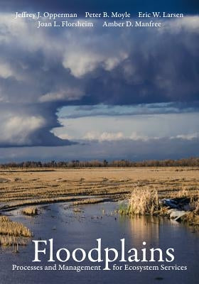 Floodplains: Processes and Management for Ecosystem Services by Opperman, Jeffrey J.