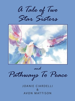 A Tale of Two Star Sisters and Pathways To Peace by Avon Mattison, &. Joanie Ciardelli