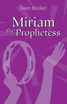 Miriam the Prophetess by Mouliert, Gwen