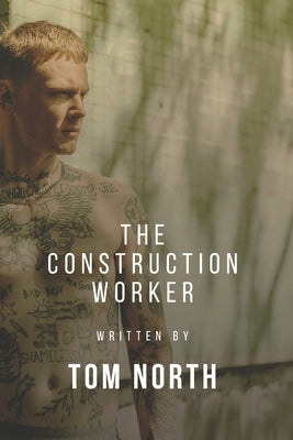 The Construction Worker: A Straight To Gay MM Erotic Romance Story by North, Tom