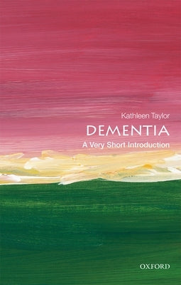 Dementia: A Very Short Introduction by Taylor, Kathleen