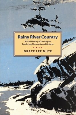 Rainy River Country: A Brief History of the Region Bordering Minnesota and Ontario Paperback Minnesota Historical Society Press