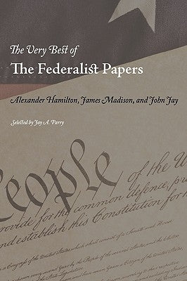 The Very Best of the Federalist Papers by Hamilton, Alexander