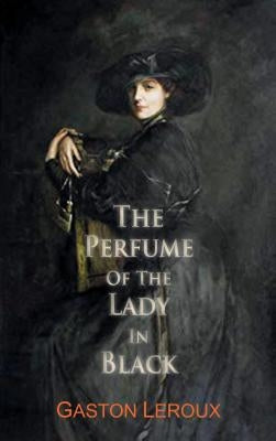 The Perfume of the Lady in Black by LeRoux, Gaston