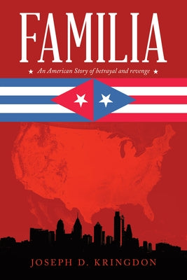 Familia: An American Story of Betrayal and Revenge by Joseph D Kringdon