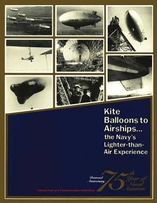 Kite Balloons to Airships... The Navy's Lighter-than Air Experience Paperback Createspace Independent Publishing Platform